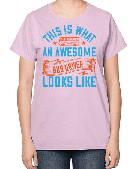 this is what an awesome bus driver looks likee Style 1546# - Bus Driver-  Ladies T-Shirt