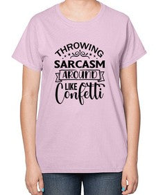 throwing sarcasm around like confetti 1175# - sarcastic-  Ladies T-Shirt