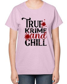 true krime and chill 1189# - true crime-  Ladies T-Shirt