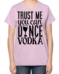 trust me you can dance vodka 102# - funny-  Ladies T-Shirt