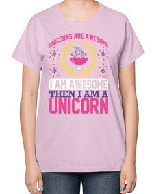 unicorns are awesome i am awesome then i am a unicorn 518# - unicorn-  Ladies T-Shirt