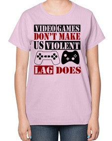 video games dont make us violent lag does 161# - video games-  Ladies T-Shirt