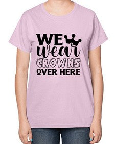 we wear crouwns over here 1218# - sarcastic-  Ladies T-Shirt