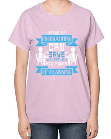 weeks of programming can save you hours of planning 9# - computer-  Ladies T-Shirt