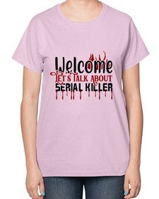 welcome lets talk about serial killer 1243# - true crime-  Ladies T-Shirt