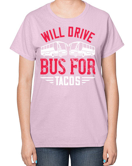 will drive bus for tacos Style 1643# - Bus Driver-  Ladies T-Shirt