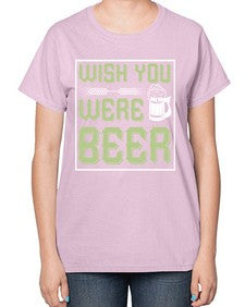 wish you were beer 1783# - beer-  Ladies T-Shirt