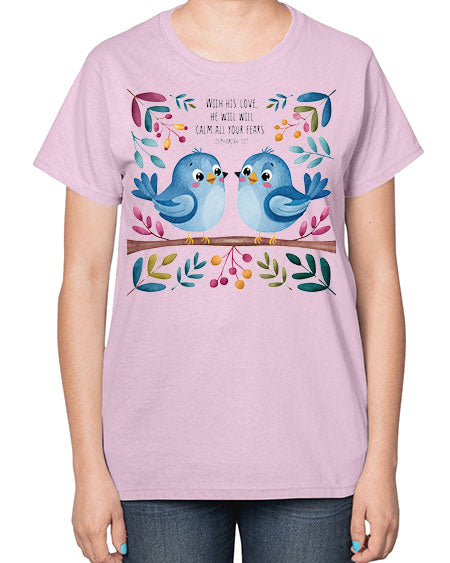 with his love, he will calm all your fears 83# - birds-  Ladies T-Shirt