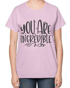 you are incredibale Style 61# - motivation-  Ladies T-Shirt