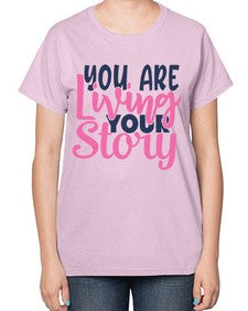 you are living your story Style 59# - motivation-  Ladies T-Shirt