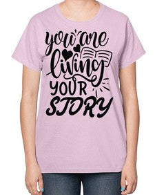 you are living your story Style 60# - motivation-  Ladies T-Shirt