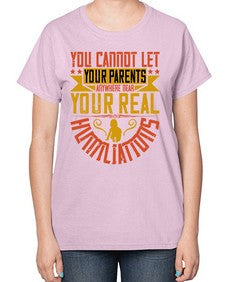 you cannot let your parents anywhere near your real humiliations 711# - parents day-  Ladies T-Shirt