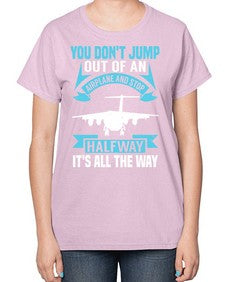 you dont jump out of an airplane and stop halfway  52# - airplane-  Ladies T-Shirt