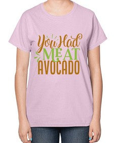 you had me at avocado 504# - Avocado-  Ladies T-Shirt