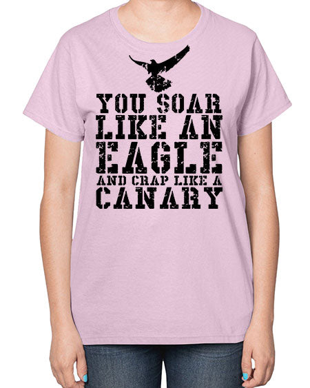you soar like an eagle and crap like a canary 87# - birds-  Ladies T-Shirt