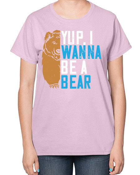 yup i wanna be a bear 291# - bears - animals-  Ladies T-Shirt