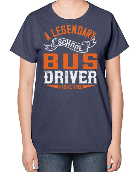 A LEGENARY SCHOOL DRIVER HAS RETIRED Style 559# - Bus Driver-  Ladies T-Shirt