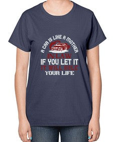 A car is like a motherinlaw  if you let it it will rule your life 49# - car-  Ladies T-Shirt