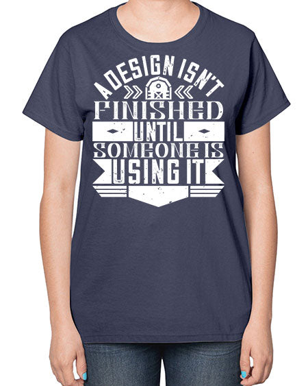 A design isnt finished until someone is using it Style 8# - architect-  Ladies T-Shirt