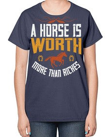A horse is worth more than riches Style 45# - horse-  Ladies T-Shirt