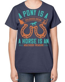 A pony is a childhood dream A horse is an adulthood treasure Style 34# - horse-  Ladies T-Shirt