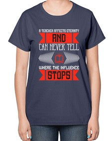A teacher affects eternity and can never tell where the influence stops Style 563# - teacher-  Ladies T-Shirt