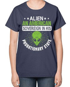 Alien an american sovergeign in his probationary state 14# - ufo-  Ladies T-Shirt