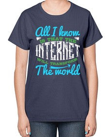 All I know is that the Internet will transform the world 68# - internet-  Ladies T-Shirt