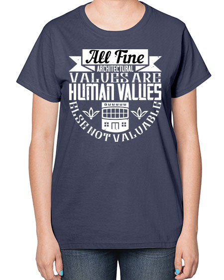All fine architectural values are human values else not valuable Style 34# - architect-  Ladies T-Shirt