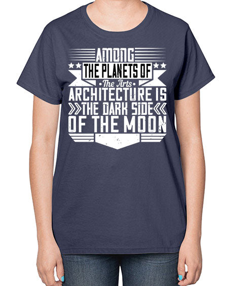 Among the planets of the arts architecture is the dark side of the moon Style 43# - architect-  Ladies T-Shirt
