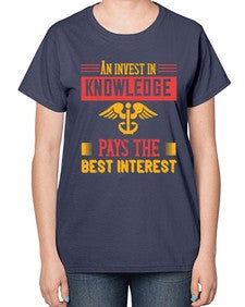 An invest in knowledge pays the best interest Style 45# - nurse-  Ladies T-Shirt