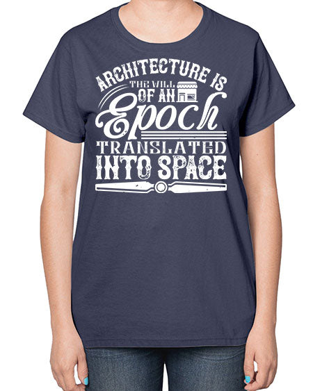 Architecture is the will of an epoch translated into space Style 50# - architect-  Ladies T-Shirt
