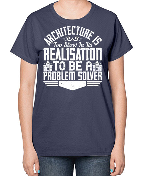 Architecture is too slow in its realisation to be a problem solver Style 51# - architect-  Ladies T-Shirt