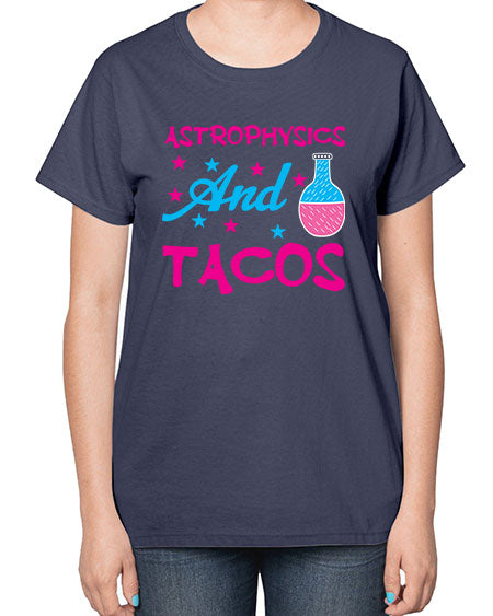 AstrophysicsandTacosScience tshirt design AstrophysicsandTacos Sciencetshirtdesign 290# - general science-  Ladies T-Shirt