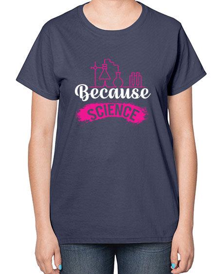 Because Science 281# - general science-  Ladies T-Shirt