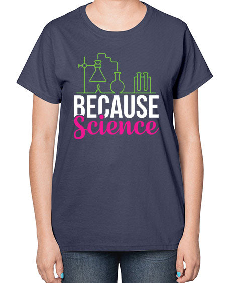 Because Science 282# - general science-  Ladies T-Shirt