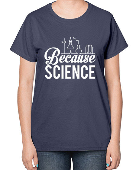 Because Science 283# - general science-  Ladies T-Shirt