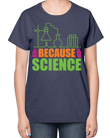 Because Science 288# - general science-  Ladies T-Shirt