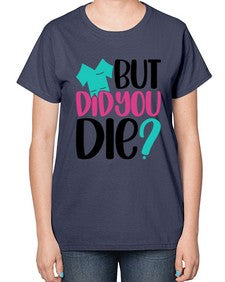 But Did You Die Style Style 644# - nurse-  Ladies T-Shirt