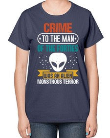 Crime to the man of the forties was an alien 48# - ufo-  Ladies T-Shirt