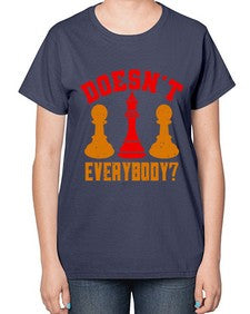 Doesnt everybody 74# - chess-  Ladies T-Shirt