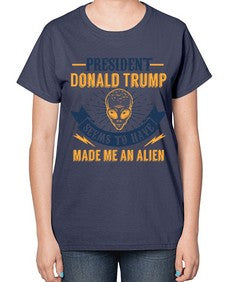 Donal trump made me an alien 51# - ufo-  Ladies T-Shirt
