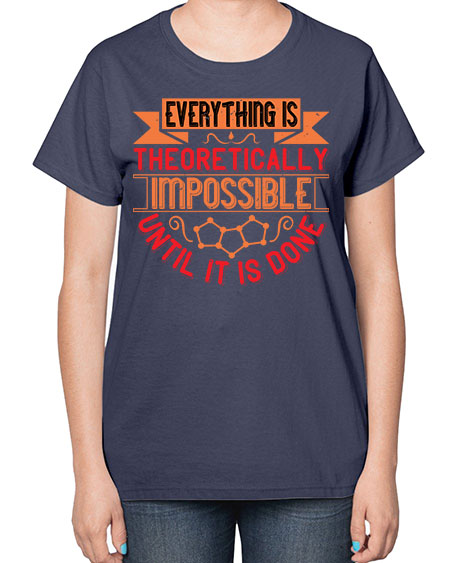 Everything is theoretically impossible until it is done 297# - general science-  Ladies T-Shirt