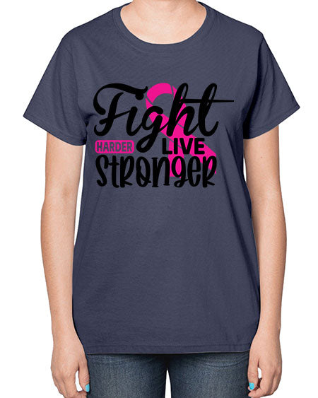Fight Harder Live Stronger 27# - breast cancer-  Ladies T-Shirt