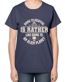 Going to hospital is like going to an alien planet 2# - ufo-  Ladies T-Shirt