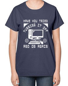 Have you tried turning it off and on again 45# - computer-  Ladies T-Shirt