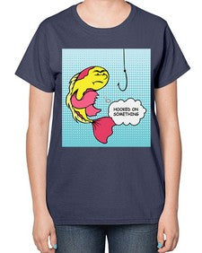 Hooked on Something 534# - art pop art-  Ladies T-Shirt