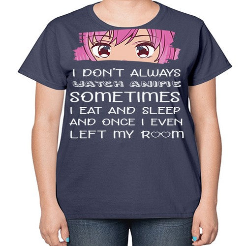 I Dont Always Watch Anime Anime 237# - anime-  Ladies T-Shirt