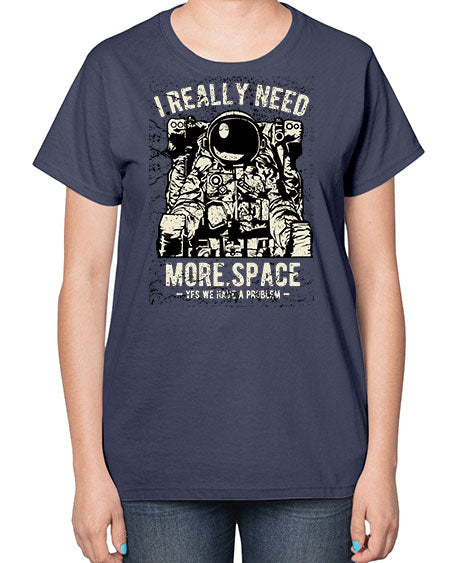 I Really Need More Space CS 20# - space-  Ladies T-Shirt