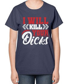 I WILL KILL YOUR DICKS 26# - video games-  Ladies T-Shirt